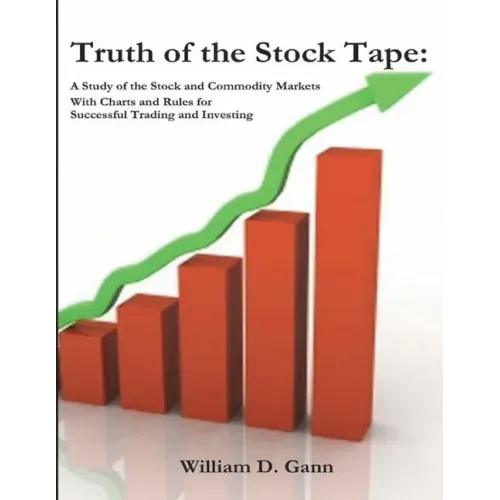 Truth of the Stock Tape: A Study of the Stock and Commodity Markets for Successful Trading and Investing