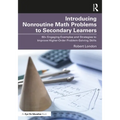 Introducing Nonroutine Math Problems to Secondary Learners: 60+ Engaging Examples and Strategies to Improve Higher-Order Problem-Solving Skills