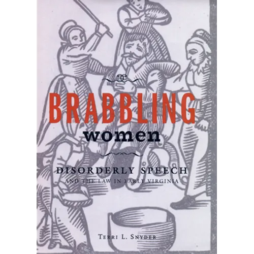 Brabbling Women: Disorderly Speech and the Law in Early Virginia