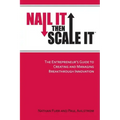 Nail It then Scale It: The Entrepreneur's Guide to Creating and Managing Breakthrough Innovation