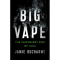 Big Vape: The Incendiary Rise of Juul