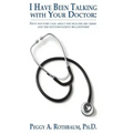 I Have Been Talking with Your Doctor: Fifty doctors talk about the healthcare crisis and the doctor-patient relationship
