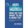 Who do you want to be a hero to?: Answer just one question and clarify who you can always be