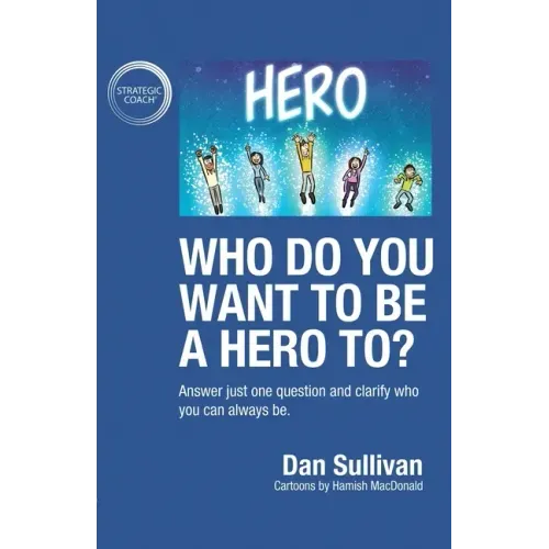 Who do you want to be a hero to?: Answer just one question and clarify who you can always be