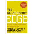 The Relationship Edge: The Key to Strategic Influence and Selling Success