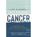 The Art & Science of Undermining Cancer: Strategies to Slow, Control, Reverse