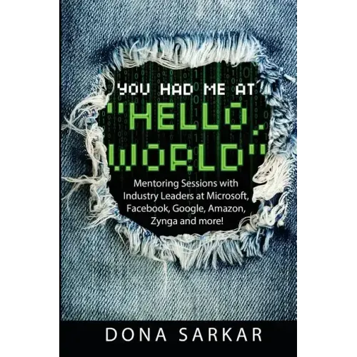 You Had Me at Hello World: Mentoring Sessions with Industry Leaders at Microsoft, Facebook, Google, Amazon, Zynga and more!