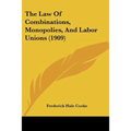 The Law Of Combinations, Monopolies, And Labor Unions (1909)