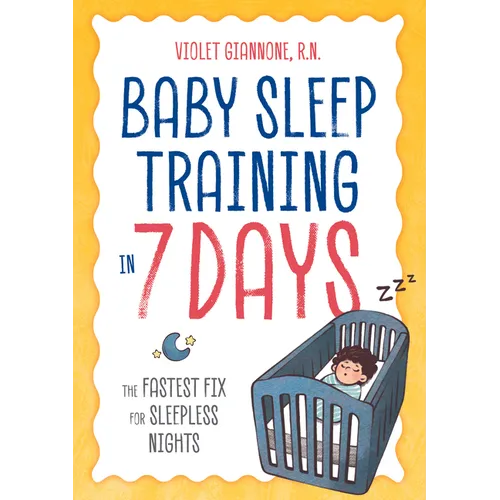 Baby Sleep Training in 7 Days: The Fastest Fix for Sleepless Nights