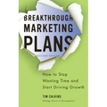 Breakthrough Marketing Plans: How to Stop Wasting Time and Start Driving Growth