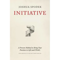 Initiative: A Proven Method to Bring Your Passions to Life (and Work)