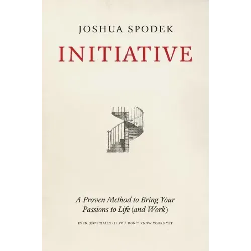 Initiative: A Proven Method to Bring Your Passions to Life (and Work)