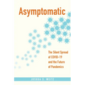 Asymptomatic: The Silent Spread of Covid-19 and the Future of Pandemics