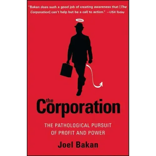 The Corporation: The Pathological Pursuit of Profit and Power