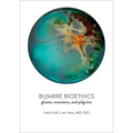 Bizarre Bioethics: Ghosts, Monsters, and Pilgrims