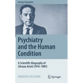 Psychiatry and the Human Condition: A Scientific Biography of Silvano Arieti (1914-1981)