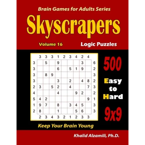 Skyscrapers Logic Puzzles: 500 Easy to Hard (9x9): : Keep Your Brain Young