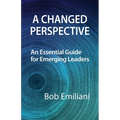 A Changed Perspective: An Essential Guide for Emerging Leaders