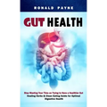Gut Health: Stop Wasting Your Time on Trying to Have a Healthier Gut (Healing Herbs & Clean Eating Guide for Optimal Digestive Health)