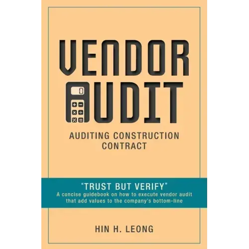 Vendor Audit - Auditing Construction Contract: "Trust but Verify" A concise guidebook on how to execute vendor audit that add values to the company's