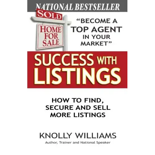 Success with Listings: How to Find, Secure and Sell More Listings