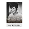 Bruce Lee and Chuck Norris: The Lives and Legacies of the Two Martial Arts Stars