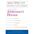 A Caregiver's Guide to Alzheimer's Disease: 300 Tips for Making Life Easier
