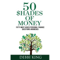 50 Shades of Money: 50 Most Asked Personal Finance Questions Answered