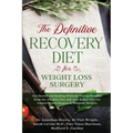 The Definitive Recovery Diet for Weight Loss Surgery for Health and Healing - With the Proven Benefits from the Alkaline Diet and Acid Reflux Diet For