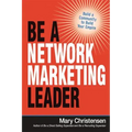 Be a Network Marketing Leader: Build a Community to Build Your Empire