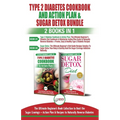 Type 2 Diabetes Cookbook and Action Plan & Sugar Detox - 2 Books in 1 Bundle: The Ultimate Beginner's Bundle Guide to Beat the Sugar Cravings + Action