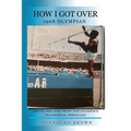 How I Got Over: Above the Bar from the Olympics to Medical Miracles