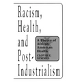 Racism, Health, and Post-Industrialism: A Theory of African-American Health