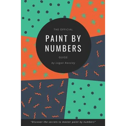 The Official Paint By Numbers Guide: "Master the secrets to Paint By Numbers"