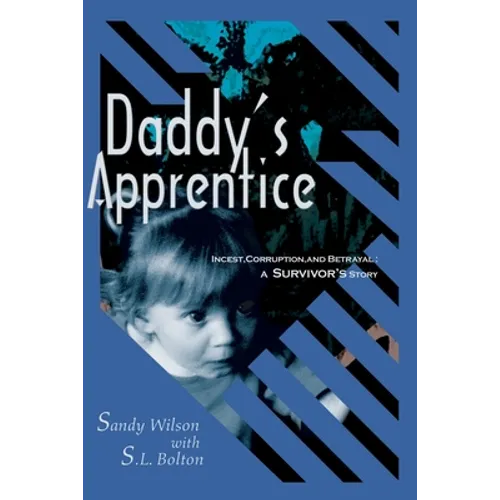 Daddy's Apprentice: Incest, Corruption, and Betrayal: A Survivor's Story