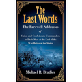 The Last Words: The Farewell Addresses of Union and Confederate Commanders to Their Men at the End of the War Between the States