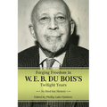 Forging Freedom in W. E. B. Du Bois's Twilight Years: No Deed But Memory
