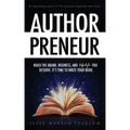 Authorpreneur: Build the Brand, Business, and Lifestyle You Deserve. It's Time to Write Your Book.