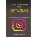 19 Ways To Make Money With Instagram: Turn your account into a cash machine