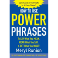 How to Use Power Phrases to Say What You Mean, Mean What You Say, & Get What You Want
