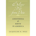 Deliver Me from Pain: Anesthesia and Birth in America