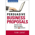 Persuasive Business Proposals: Writing to Win More Customers, Clients, and Contracts