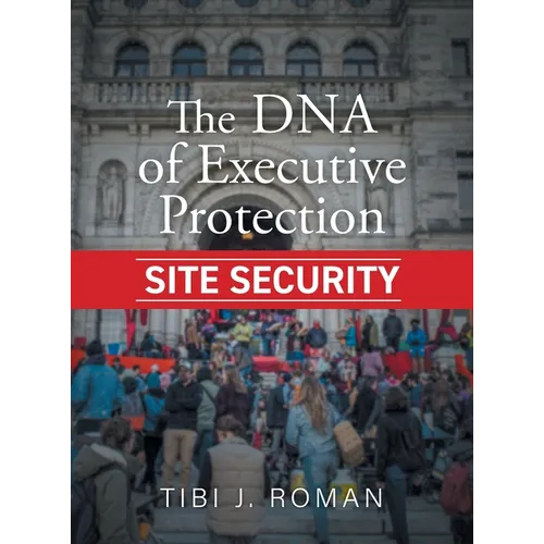The DNA of Executive Protection Site Security