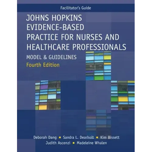 FACILITATOR GUIDE for Johns Hopkins Evidence-Based Practice for Nurses and Healthcare Professionals, Fourth Edition: Model and Guidelines