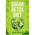 Sugar Detox Diet: Recipes Solution to Sugar Detox Your Body & Quickly Beat the Sugar Cravings Addiction Naturally (2022 Guide for Beginners)