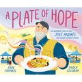 A Plate of Hope: The Inspiring Story of Chef José Andrés and World Central Kitchen