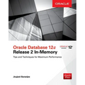 Oracle Database 12c Release 2 In-Memory: Tips and Techniques for Maximum Performance