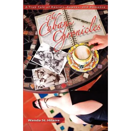 The Cuban Chronicles: A True Tale of Rascals, Rogues, and Romance