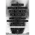 Cocaine, Death Squads, and the War on Terror: U.S. Imperialism and Class Struggle in Colombia