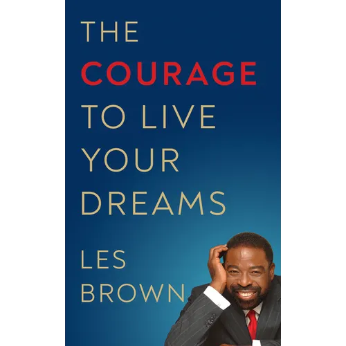 The Courage to Live Your Dreams
